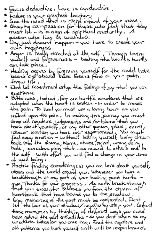 o farss Am‘b\dwc . Lw(, [N mns{mdfvg . fihmnhlw’flpmm ~1s @8R o u:‘.l orl ‘S‘:dmr}w ui\«.l,?m w.) eve o u.»L\,W- S \opginess . ZE:.’!S ceally direcked ol dhe uI,F Tvo. \cv\n md{&s\vmnss- M(nfi Lo hac s s bw . \-ltolmfi 035 \mpndwmj yewsdf for de could have ol have Beens o yerr F»l— &.Al&ruedmdclqalhlld@-f_p\,w yeo cen é““frw ek o e el amokions el e 18 brtkan =in order to masic 4& pim-‘l’b }wl e st use @ loving heert as yeo cefleck vpen e gaiin , In mmakeng thvs Journay ves must e Al ey gl % um:’fim - i»;mdwu J(—‘,arm., olur peen, Pl z ng{‘ A el s BTGy S A W W U dearm, blarre sharne g, wireng ing m, cencalscs pain thak G cassed do athers ond’ts the sdf \mH\ effd yoo will find & change in vour Sene of wall being . ?mclm {;.\A.,»\i éammuvm(s; W con love aoast yeundlf, xmu‘ S v e 2 i o pock of yorr bading wrks = gl 3’: opges A e T v u*vu-wwn 5 yeo e chans of heordloreck Ahot L.mw yeo o the r..‘lq . Go.( mamories of +ha sk ke confrovked . Dond ted "he foor of your / naqebiviky stop you Hhese memories by Hhinkin, Lir e c.uul haue solved J.h.Fa:{ stbuctidns - 50 yoo et wreckloss bekavier yeo ence bad, Fead the n.flm. end old paMeras yeo burk yeusself unth will be experiance d.